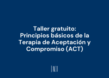 Taller Gratuito: Principios Básicos de la Terapia de Aceptación y Compromiso