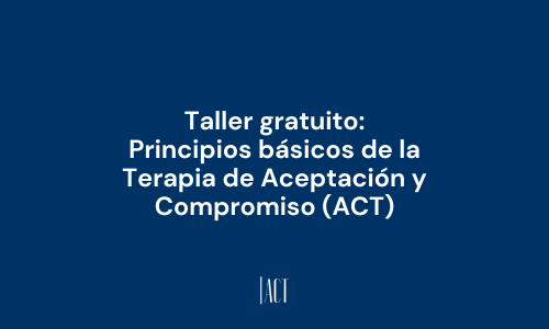 Taller Gratuito: Principios Básicos de la Terapia de Aceptación y Compromiso